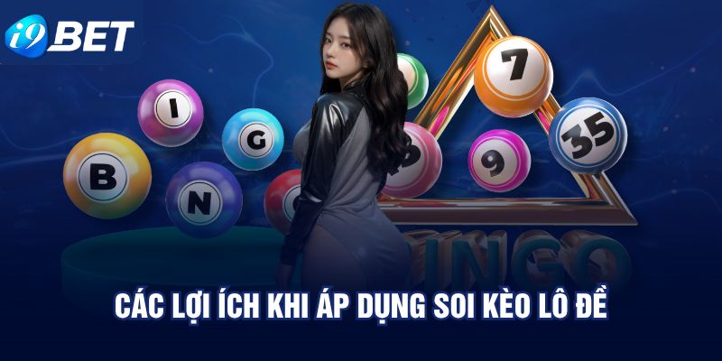 Các lợi ích khi áp dụng soi kèo lô đề