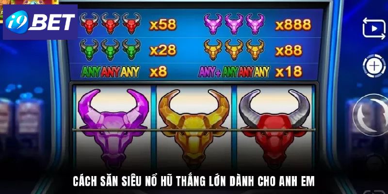 Cách săn siêu nổ hũ thắng lớn dành cho anh em