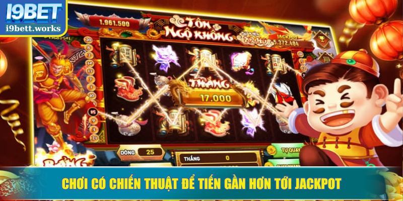 Chơi có chiến thuật để tiến gần hơn tới jackpot