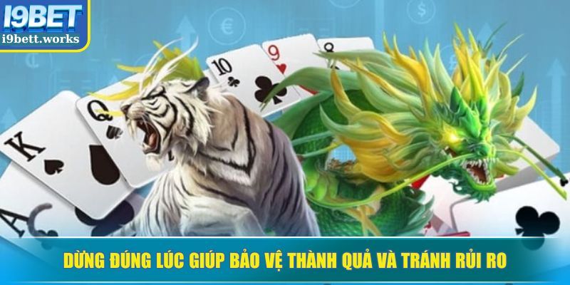 Dừng đúng lúc giúp bảo vệ thành quả và tránh rủi ro