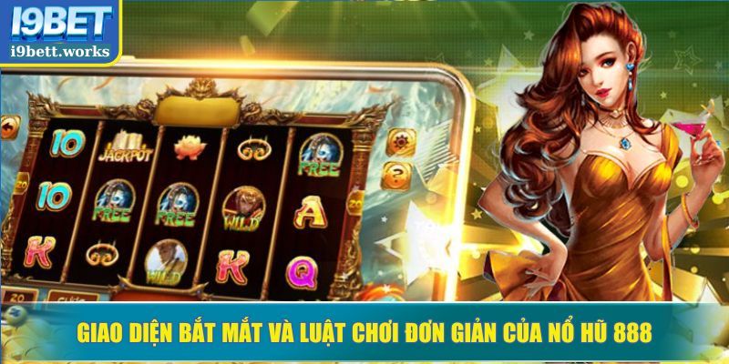 Giao diện bắt mắt và luật chơi đơn giản của nổ hũ 888