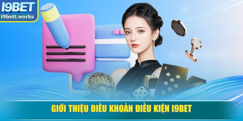 Giới thiệu điều khoản điều kiện I9BET