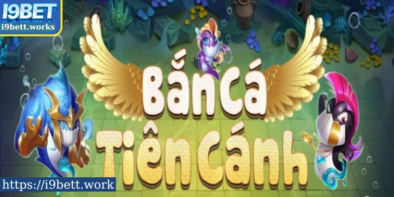 Giới thiệu tổng quan về trò chơi bắn cá Tiên Cánh