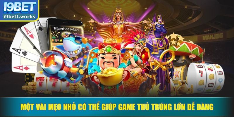 Một vài mẹo nhỏ có thể giúp game thủ trúng lớn dễ dàng