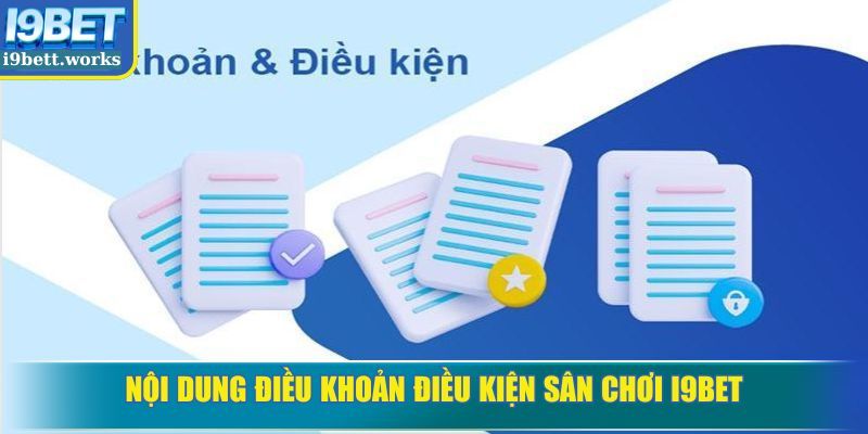 Nội dung điều khoản điều kiện sân chơi I9BET