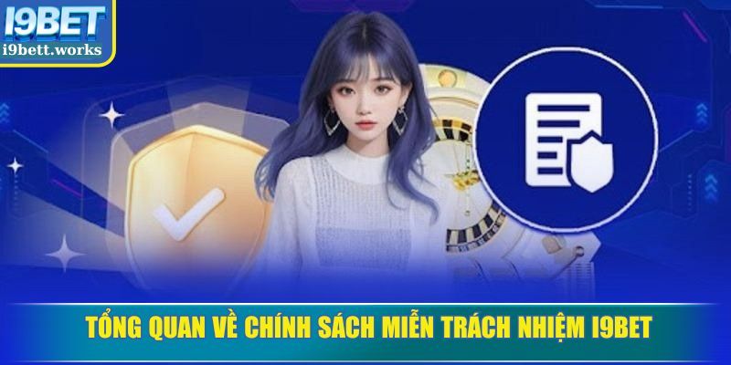 Tổng quan về chính sách miễn trách nhiệm I9BET