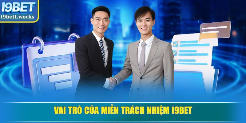 Vai trò của miễn trách nhiệm I9BET
