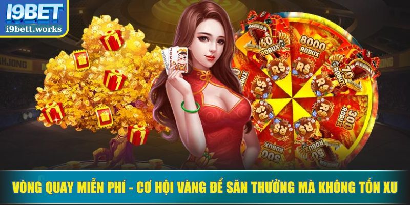 Vòng quay miễn phí – cơ hội vàng để săn thưởng mà không tốn xu